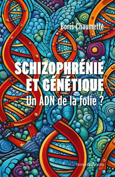 Schizophrénie et génétique  Un ADN de la folie ?