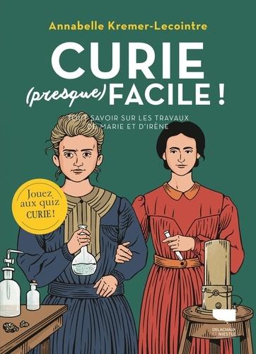 Curie (presque) facile !  Tout savoir sur les travaux de Marie et d’Irène